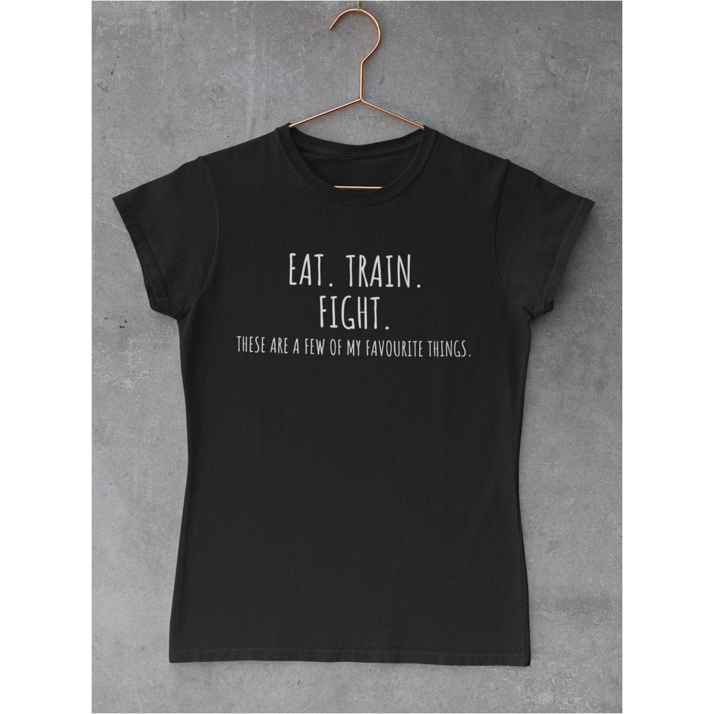 Women's EAT.TRAIN.FIGHT These are a view of my favorite things T-Shirt