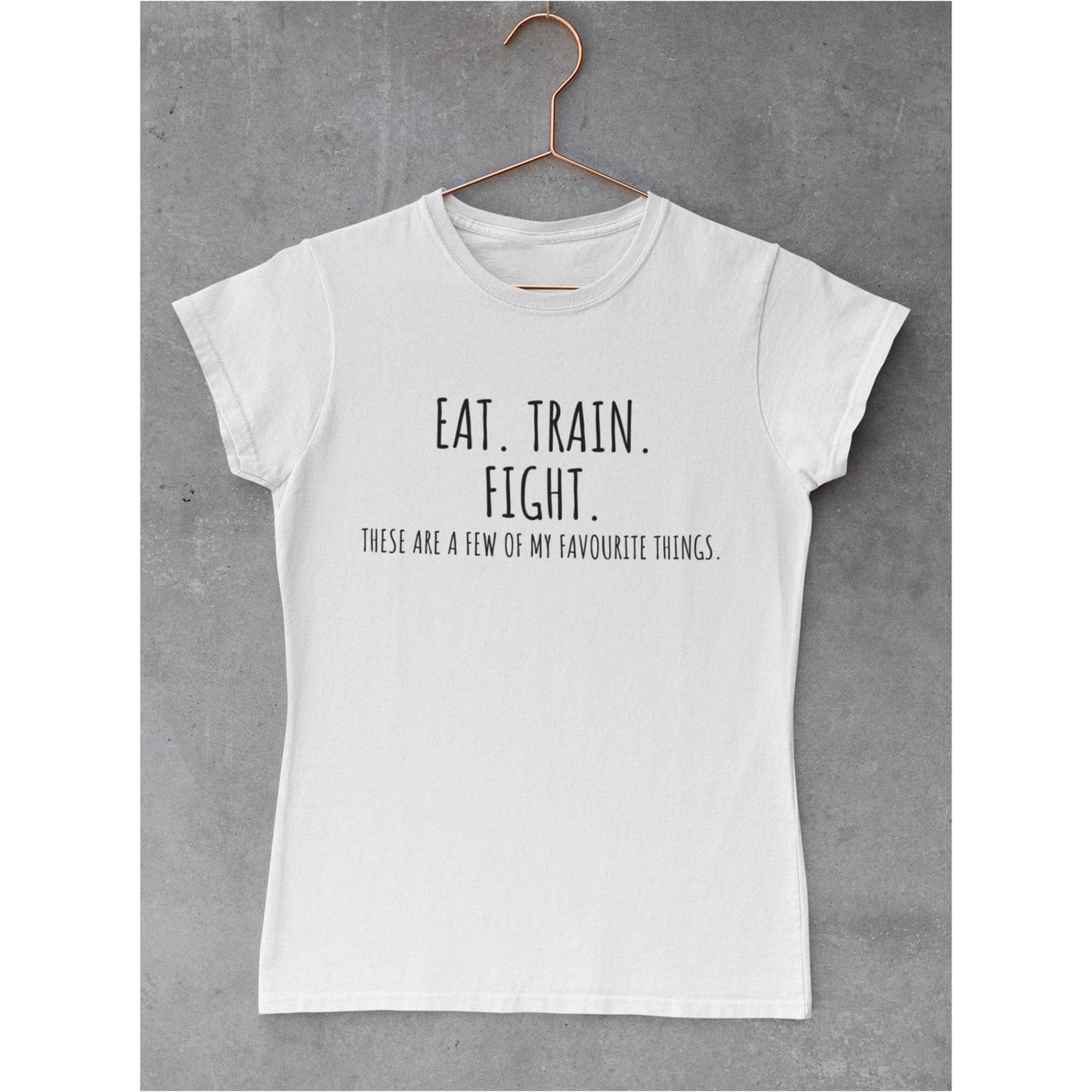 Women's EAT.TRAIN.FIGHT These are a view of my favorite things T-Shirt